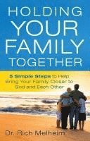 bokomslag Holding Your Family Together: 5 Simple Steps to Help Bring Your Family Closer to God and Each Other