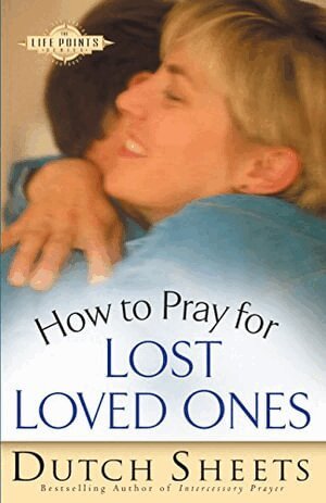 Dutch Sheets - How to Pray for Lost Loved Ones, Häftad