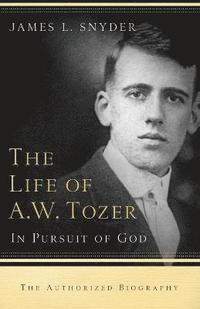 bokomslag The Life of A.W. Tozer  In Pursuit of God
