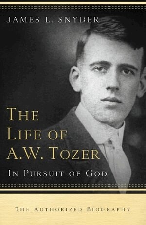 James L. Snyder, Gary Benedict, Leonard Ravenhill - Life of A.W. Tozer – In Pursuit of God, Häftad