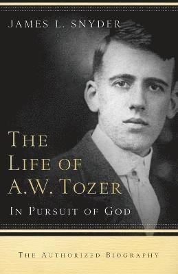 James L. Snyder, Gary Benedict, Leonard Ravenhill, James L Snyder - Life of A.W. Tozer – In Pursuit of God, Häftad