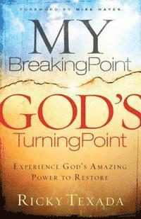 bokomslag My Breaking Point, God's Turning Point: Experience God's Amazing Power to Restore