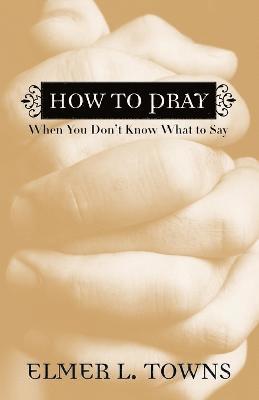 How to Pray When You Don`t Know What to Say 1