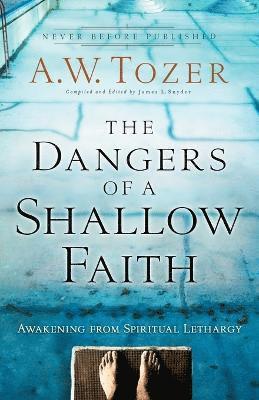 bokomslag The Dangers of a Shallow Faith  Awakening from Spiritual Lethargy