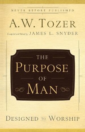 A.w. Tozer, James L. Snyder, James L. Snyder, James L Snyder - Purpose of Man – Designed to Worship, Häftad