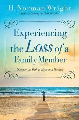 bokomslag Experiencing the Loss of a Family Member  Discover the Path to Hope and Healing