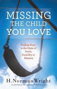 bokomslag Missing the Child You Love  Finding Hope in the Midst of Death, Disability or Absence