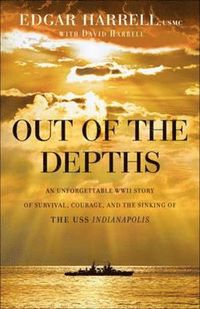 bokomslag Out of the Depths - An Unforgettable WWII Story of Survival, Courage, and the Sinking of the USS Indianapolis