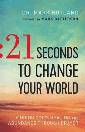 bokomslag 21 Seconds to Change Your World  Finding God`s Healing and Abundance Through Prayer