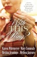 Karen Witemeyer, Mary Connealy, Regina Jennings - With This Ring?: A Novella Collection of Proposals Gone Awry, Häftad