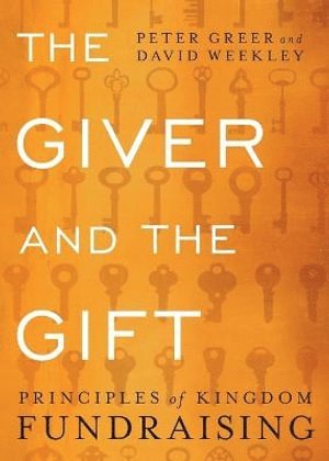 Peter Greer, David Weekley, Fred Smith - Giver and the Gift – Principles of Kingdom Fundraising, Häftad