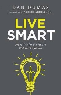 bokomslag Live Smart - Preparing for the Future God Wants for You