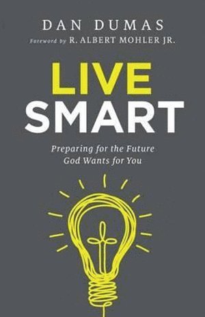 Live Smart  Preparing for the Future God Wants for You 1