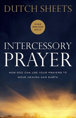 Dutch Sheets - Intercessory Prayer – How God Can Use Your Prayers to Move Heaven and Earth, Häftad