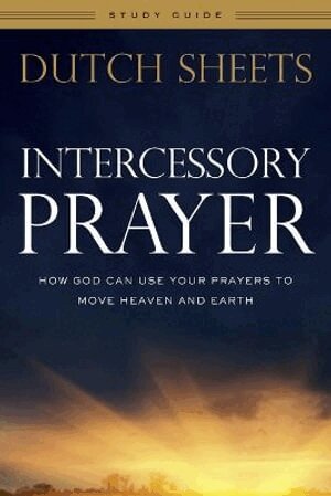 Dutch Sheets - Intercessory Prayer Study Guide – How God Can Use Your Prayers to Move Heaven and Earth, Häftad