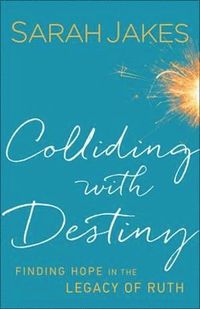 bokomslag Colliding With Destiny - Finding Hope in the Legacy of Ruth