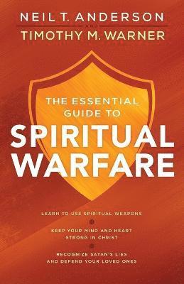 The Essential Guide to Spiritual Warfare  Learn to Use Spiritual Weapons; Keep Your Mind and Heart Strong in Christ; Recognize Satan`s Lies a 1