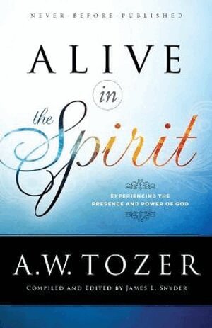 A.w. Tozer, James L. Snyder, James L. Snyder, James L Snyder - Alive in the Spirit – Experiencing the Presence and Power of God, Häftad