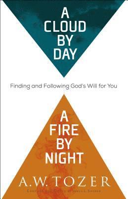 A Cloud by Day, a Fire by Night  Finding and Following God`s Will for You 1