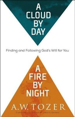 A.w. Tozer, James L. Snyder, A. W. Tozer, A W Tozer - Cloud by Day, a Fire by Night – Finding and Following God`s Will for You, Häftad