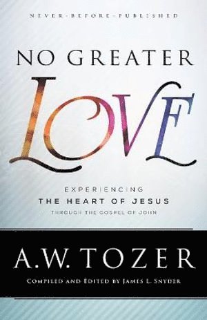 bokomslag No Greater Love - Experiencing the Heart of Jesus through the Gospel of John
