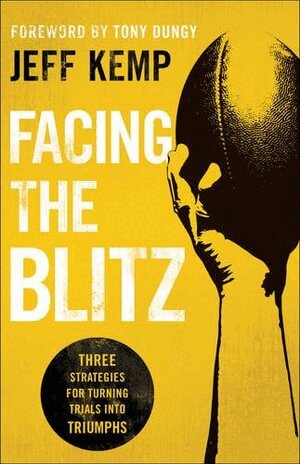Jeff Kemp, Tony Dungy - Facing the Blitz – Three Strategies for Turning Trials Into Triumphs, Häftad