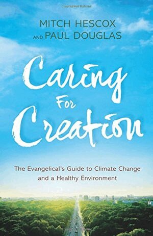 Paul Douglas, Mitch Hescox - Caring for Creation – The Evangelical`s Guide to Climate Change and a Healthy Environment, Häftad