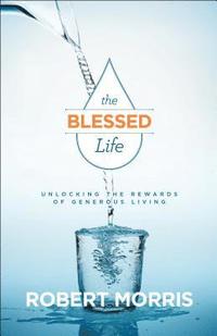 bokomslag The Blessed Life  Unlocking the Rewards of Generous Living
