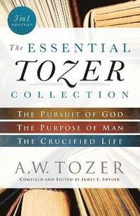 bokomslag The Essential Tozer Collection  The Pursuit of God, The Purpose of Man, and The Crucified Life