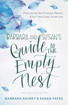 bokomslag Barbara and Susan`s Guide to the Empty Nest  Discovering New Purpose, Passion, and Your Next Great Adventure