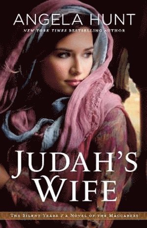 Angela Hunt - Judah`s Wife – A Novel of the Maccabees, Häftad