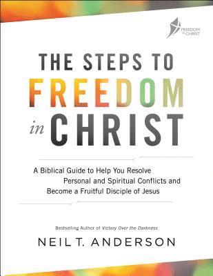 Neil T. Anderson - The Steps to Freedom in Christ: A Biblical Guide to Help You Resolve Personal and Spiritual Conflicts and Become a Fruitful Disciple of Jesus, Häftad