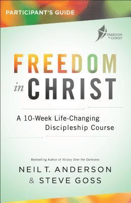 Neil T. Anderson, Steve Goss - Freedom in Christ Participant's Guide: A 10-Week Life-Changing Discipleship Course, Häftad