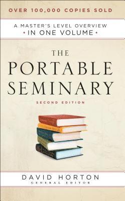 The Portable Seminary  A Master`s Level Overview in One Volume 1