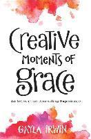 bokomslag Creative Moments of Grace - An Interactive Journaling Experience