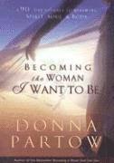 bokomslag Becoming the Woman I Want to Be - A 90-Day Journey to Renewing Spirit, Soul & Body