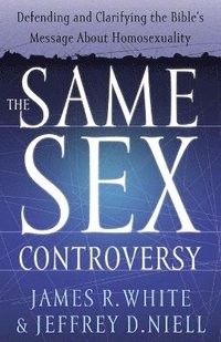 bokomslag The Same Sex Controversy  Defending and Clarifying the Bible`s Message About Homosexuality