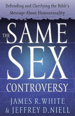 The Same Sex Controversy  Defending and Clarifying the Bible`s Message About Homosexuality 1