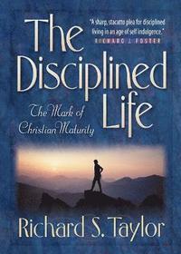 bokomslag The Disciplined Life  The Mark of Christian Maturity