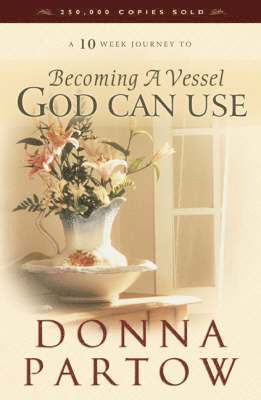 Donna Partow - Becoming a Vessel God Can Use, Häftad