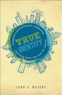bokomslag True Identity: Finding Significance and Freedom Through Who You Are in Christ