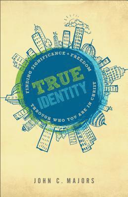 bokomslag True Identity: Finding Significance and Freedom Through Who You Are in Christ