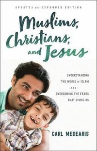 bokomslag Muslims, Christians, and Jesus - Understanding the World of Islam and Overcoming the Fears That Divide Us