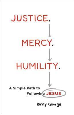 Justice. Mercy. Humility.  A Simple Path to Following Jesus 1