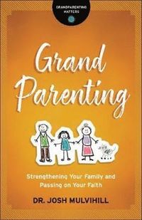 bokomslag Grandparenting - Strengthening Your Family and Passing on Your Faith