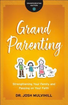 Dr. Josh Mulvihill, Josh Mulvihill - Grandparenting – Strengthening Your Family and Passing on Your Faith, Häftad