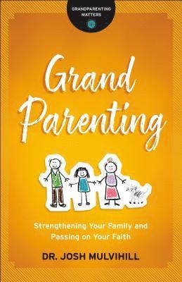 Grandparenting  Strengthening Your Family and Passing on Your Faith 1