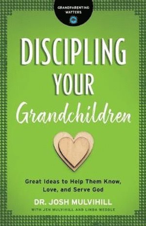 Dr. Josh Mulvihill, Josh Mulvihill - Discipling Your Grandchildren, Häftad