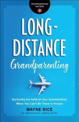 LongDistance Grandparenting  Nurturing the Faith of Your Grandchildren When You Can`t Be There in Person 1