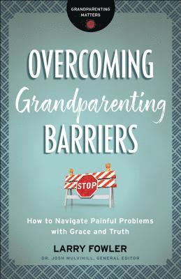 Larry Fowler, Josh Mulvihill - Overcoming Grandparenting Barriers, Häftad